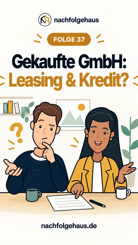 GmbH-Klartext Folge 37: Gekaufte GmbH: Leasing & Kredit leichter?